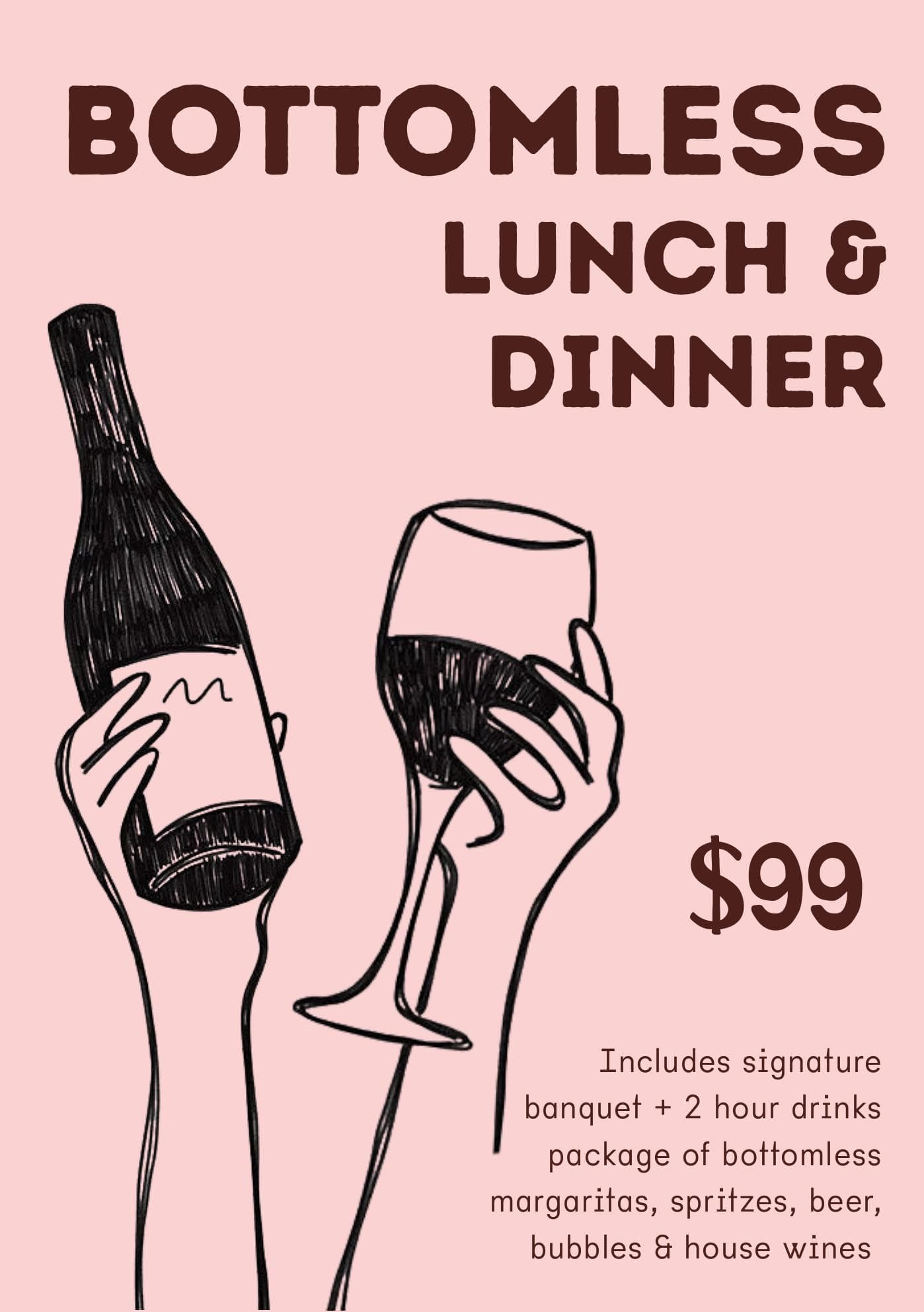 Bottomless lunch and dinner - $99 including a signature banquet and two-hour drinks package